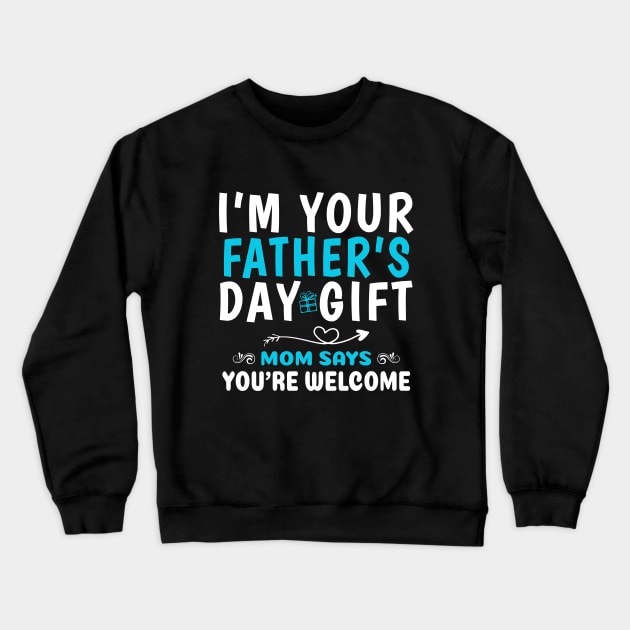 Funny I'm Your Father’s Day Gift, Mom Says You're Welcome Crewneck Sweatshirt by ZimBom Designer